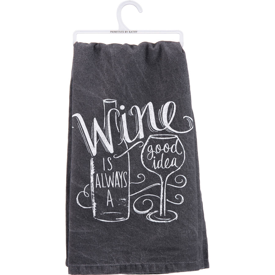 Wine Is Always A Good Idea Kitchen Towel - Premium Kitchen Towel from Primitives by Kathy - Just $9.95! Shop now at Pat's Monograms