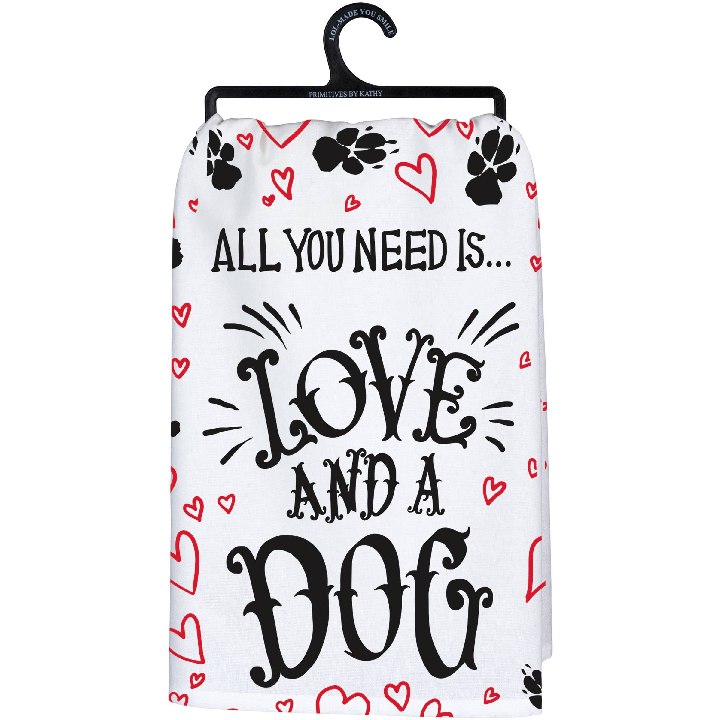 All you Need Is Love And A Dog Kitchen Towel - Premium Kitchen Towel from Primitives by Kathy - Just $8.95! Shop now at Pat's Monograms