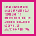 8 Cups Water | Funny Party Gift | Home Bar Decor - Premium  from Drinks on Me - Just $5.50! Shop now at Pat's Monograms