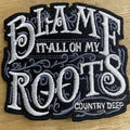 Blame it all on my Roots Patch - Premium Patch from Country Deep Apparel - Just $9! Shop now at Pat's Monograms
