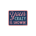 Your Crazy is Showin' - Sticker - Premium Decorative Stickers from Good Southerner - Just $4.0! Shop now at Pat's Monograms