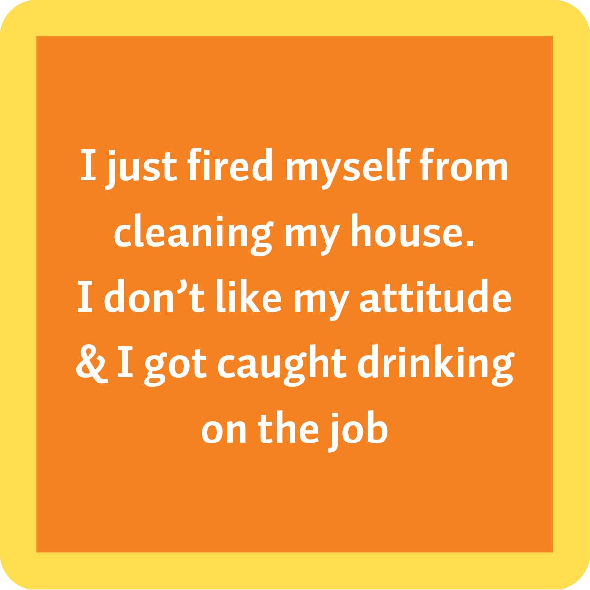 Fired myself coaster - Premium coasters from Drinks on Me coasters - Just $5.50! Shop now at Pat's Monograms