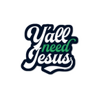 Y'all Need Jesus - Sticker - Premium Decorative Stickers from Good Southerner - Just $4.0! Shop now at Pat's Monograms
